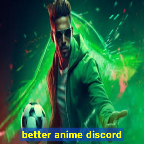 better anime discord